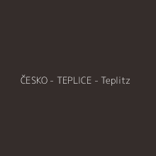 ČESKO - TEPLICE - Teplitz